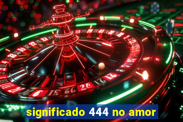 significado 444 no amor